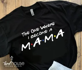 The one where I Become a Mama, Cute Friends Shirt, Black or White